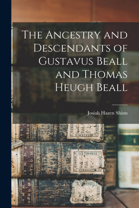 THE ANCESTRY AND DESCENDANTS OF GUSTAVUS BEALL AND THOMAS HE