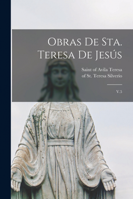 THE LIFE OF ST. TERESA OF JESUS OF THE ORDER OF OUR LADY OF