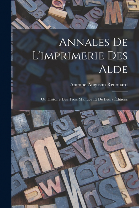 ANNALES DE L?IMPRIMERIE DES ALDE