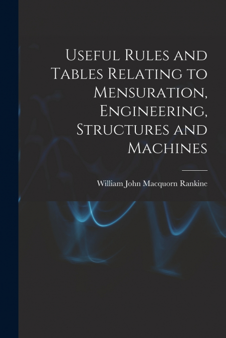 USEFUL RULES AND TABLES RELATING TO MENSURATION, ENGINEERING