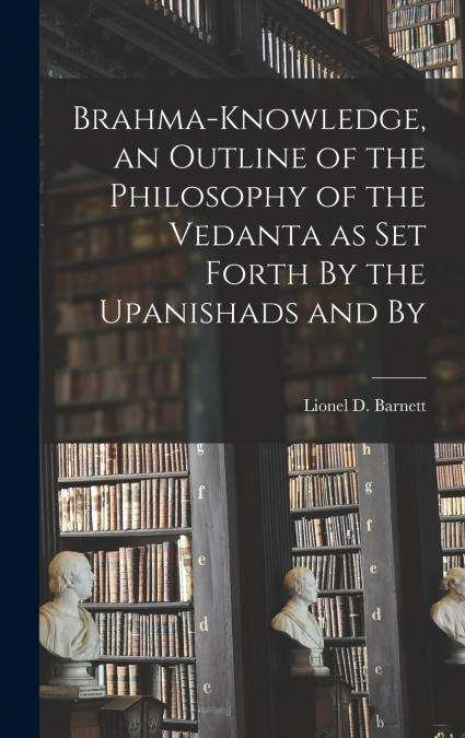BRAHMA-KNOWLEDGE, AN OUTLINE OF THE PHILOSOPHY OF THE VEDANT
