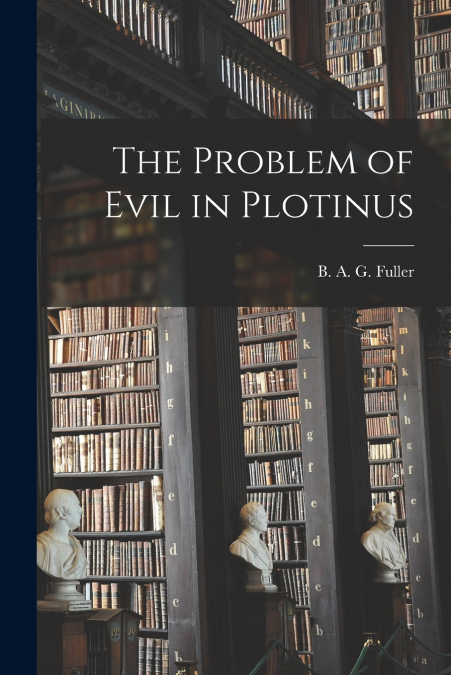 THE PROBLEM OF EVIL IN PLOTINUS