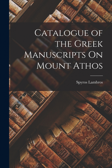 CATALOGUE OF THE GREEK MANUSCRIPTS ON MOUNT ATHOS
