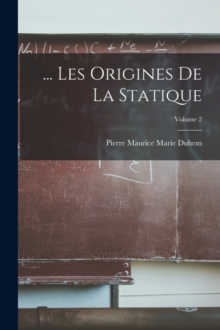 ... LES ORIGINES DE LA STATIQUE, VOLUME 2