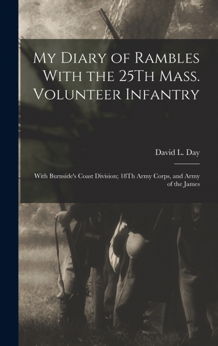 MY DIARY OF RAMBLES WITH THE 25TH MASS. VOLUNTEER INFANTRY