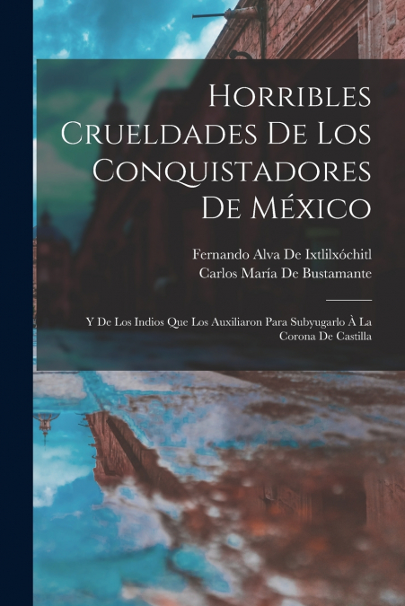 HORRIBLES CRUELDADES DE LOS CONQUISTADORES DE MEXICO