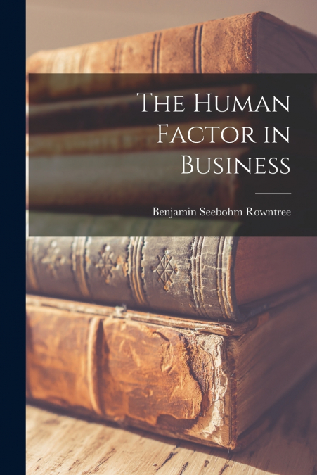 THE HUMAN FACTOR IN BUSINESS