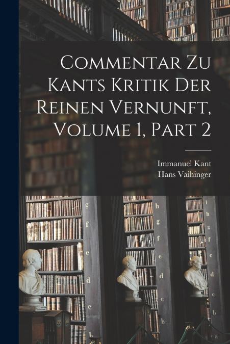 COMMENTAR ZU KANTS KRITIK DER REINEN VERNUNFT, VOLUME 1, PAR