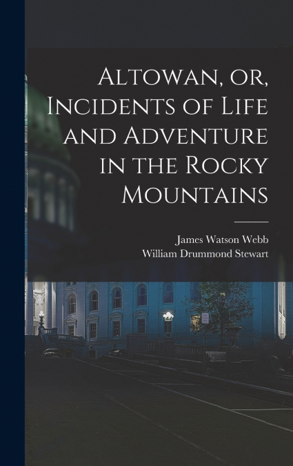ALTOWAN, OR, INCIDENTS OF LIFE AND ADVENTURE IN THE ROCKY MO