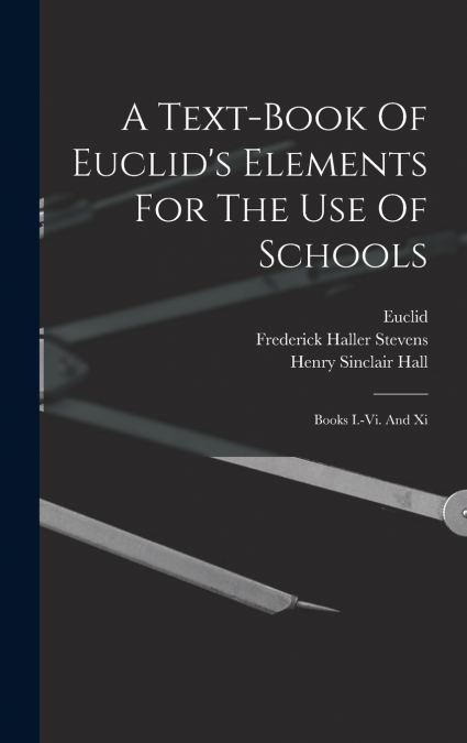 A TEXT-BOOK OF EUCLID?S ELEMENTS FOR THE USE OF SCHOOLS