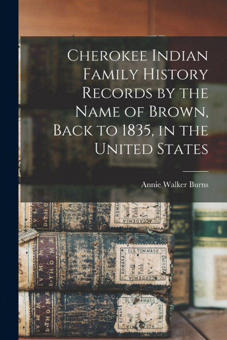 CHEROKEE INDIAN FAMILY HISTORY RECORDS BY THE NAME OF BROWN,