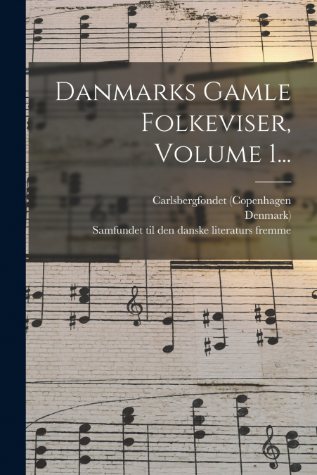 DANMARKS GAMLE FOLKEVISER, VOLUME 1...
