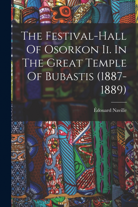THE FESTIVAL-HALL OF OSORKON II. IN THE GREAT TEMPLE OF BUBA