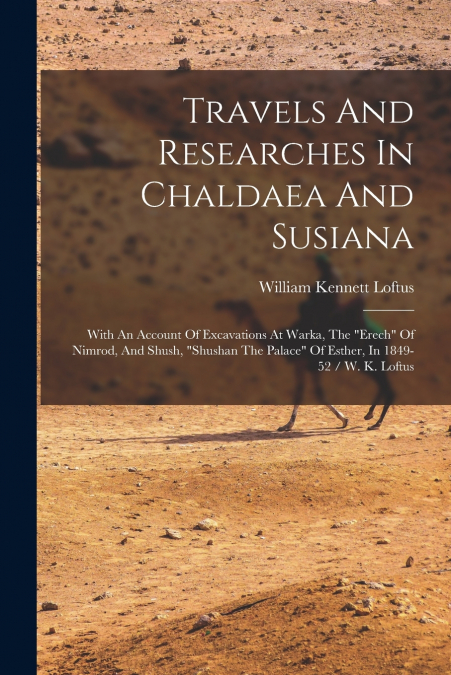 TRAVELS AND RESEARCHES IN CHALDAEA AND SUSIANA