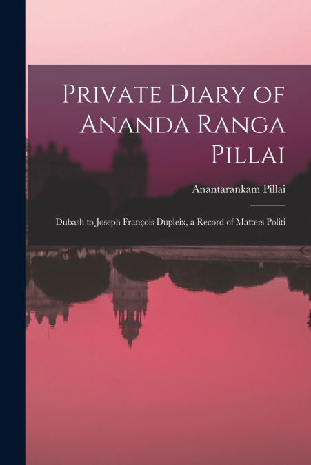 PRIVATE DIARY OF ANANDA RANGA PILLAI