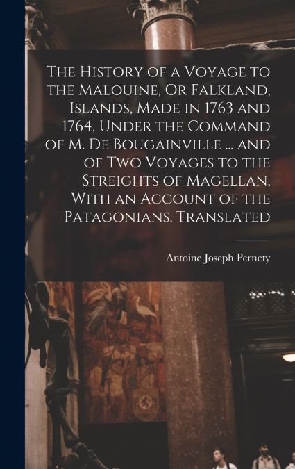 THE HISTORY OF A VOYAGE TO THE MALOUINE, OR FALKLAND, ISLAND
