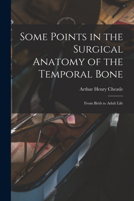 SOME POINTS IN THE SURGICAL ANATOMY OF THE TEMPORAL BONE