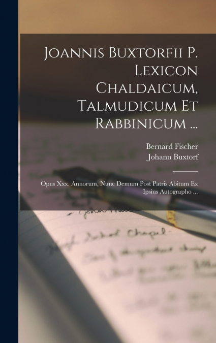 JOANNIS BUXTORFII P. LEXICON CHALDAICUM, TALMUDICUM ET RABBI