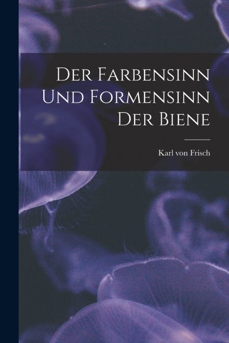 DER FARBENSINN UND FORMENSINN DER BIENE