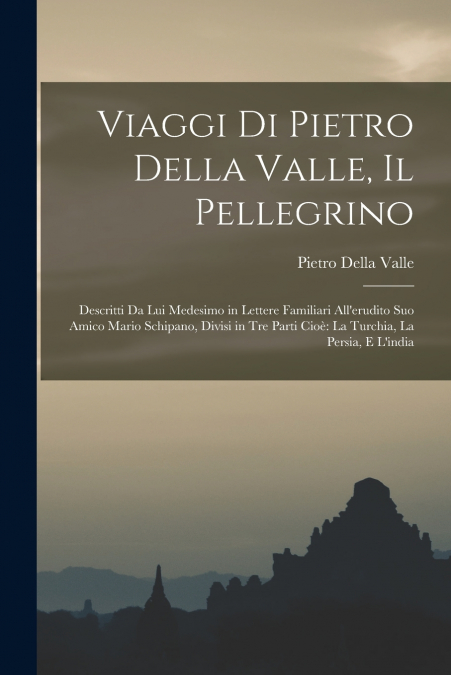 VOYAGES DE PIETRO DELLA VALLE, GENTILHOMME ROMAIN, DANS LA T