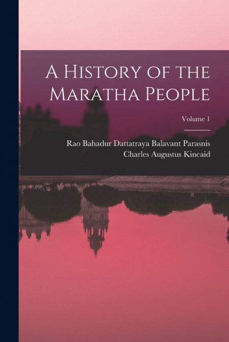 A HISTORY OF THE MARATHA PEOPLE, VOLUME 1