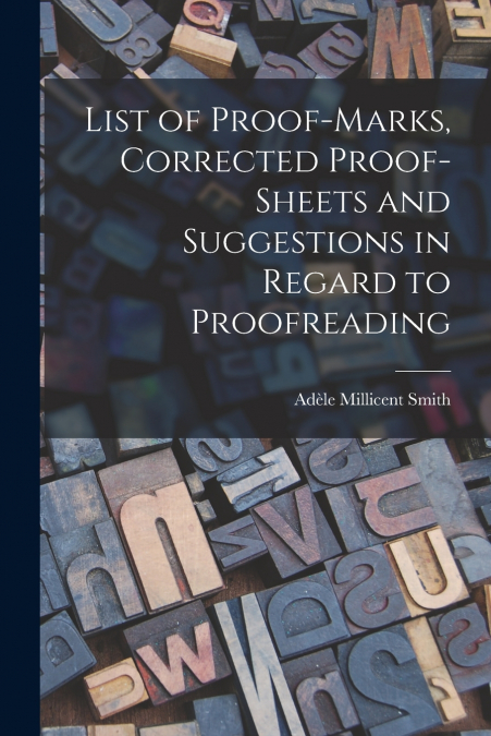 LIST OF PROOF-MARKS, CORRECTED PROOF-SHEETS AND SUGGESTIONS