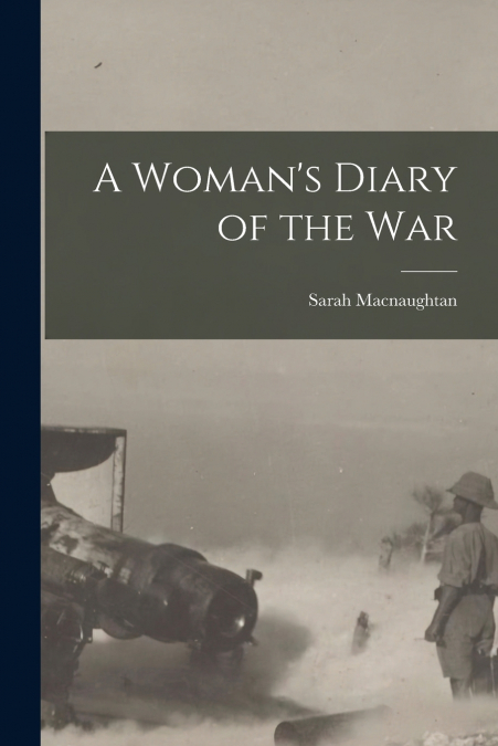 A WOMAN?S DIARY OF THE WAR