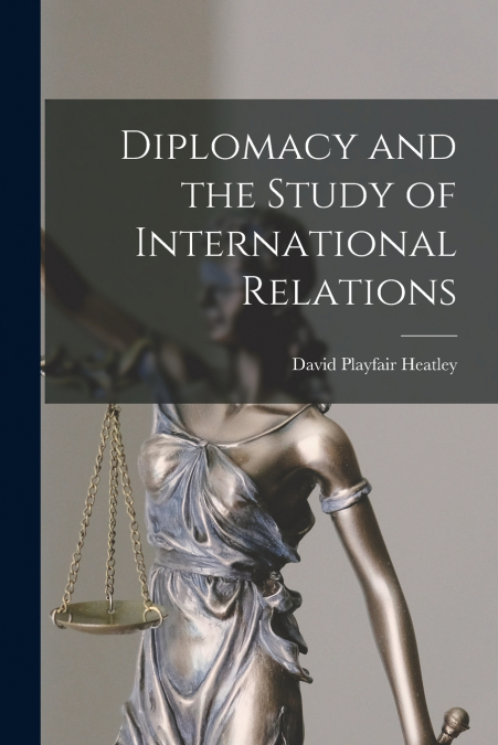 DIPLOMACY AND THE STUDY OF INTERNATIONAL RELATIONS