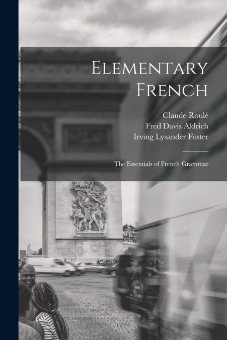 ELEMENTARY FRENCH, THE ESSENTIALS OF FRENCH GRAMMAR
