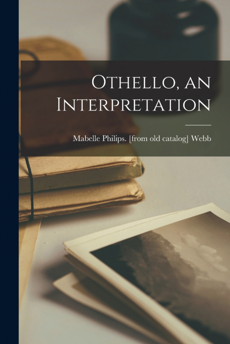 OTHELLO, AN INTERPRETATION