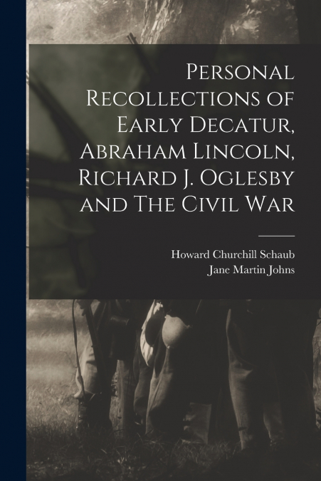 PERSONAL RECOLLECTIONS OF EARLY DECATUR, ABRAHAM LINCOLN, RI