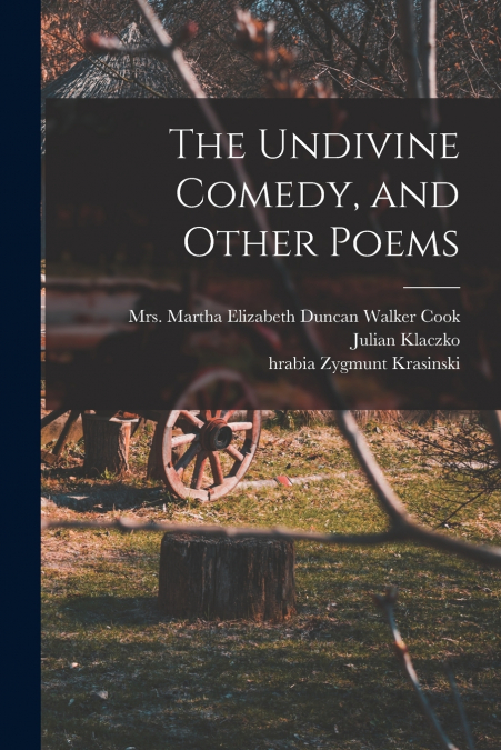 THE UNDIVINE COMEDY, AND OTHER POEMS