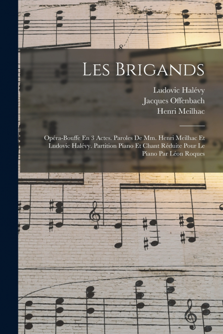 LES BRIGANDS, OPERA-BOUFFE EN 3 ACTES. PAROLES DE MM. HENRI