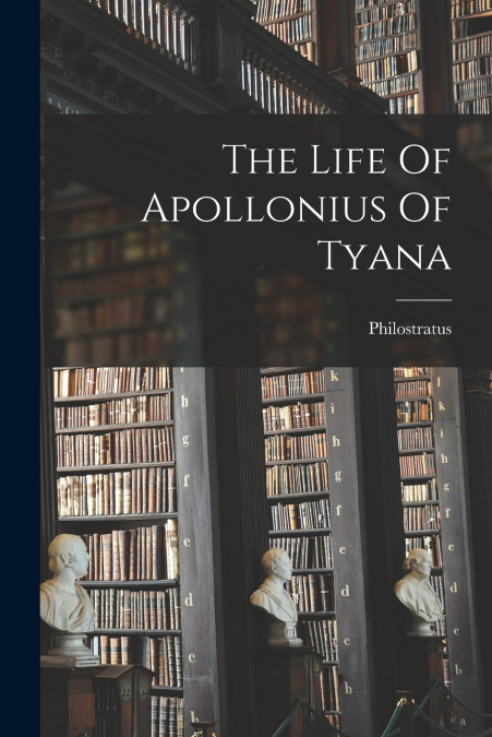 THE LIFE OF APOLLONIUS OF TYANA