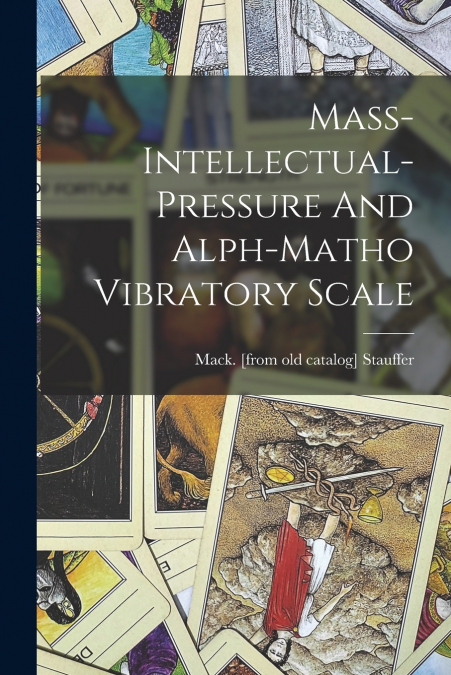 MASS-INTELLECTUAL-PRESSURE AND ALPH-MATHO VIBRATORY SCALE