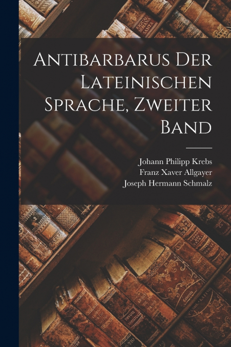 ANTIBARBARUS DER LATEINISCHEN SPRACHE, ZWEITER BAND
