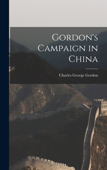 GORDON?S CAMPAIGN IN CHINA