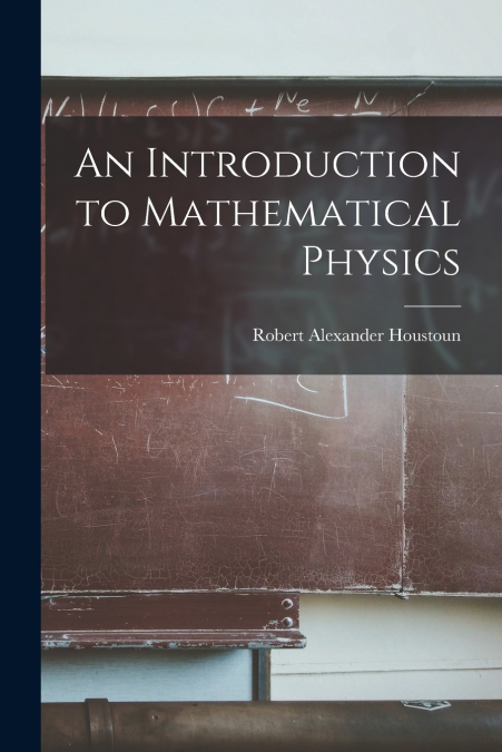 AN INTRODUCTION TO MATHEMATICAL PHYSICS