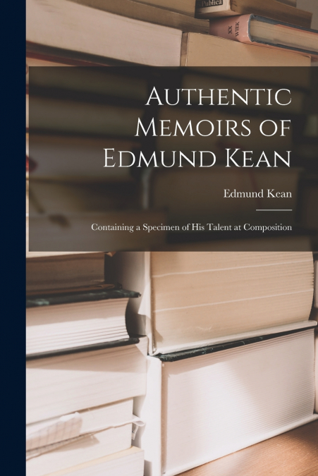 AUTHENTIC MEMOIRS OF EDMUND KEAN