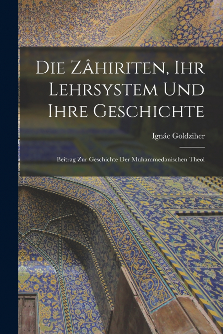 DIE ZAHIRITEN, IHR LEHRSYSTEM UND IHRE GESCHICHTE