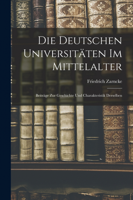 DIE DEUTSCHEN UNIVERSITATEN IM MITTELALTER