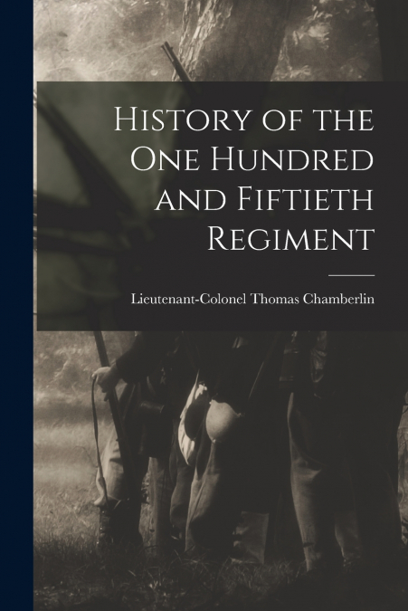 HISTORY OF THE ONE HUNDRED AND FIFTIETH REGIMENT