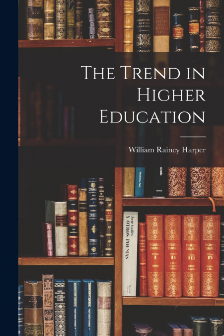 THE TREND IN HIGHER EDUCATION