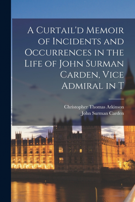A CURTAIL?D MEMOIR OF INCIDENTS AND OCCURRENCES IN THE LIFE