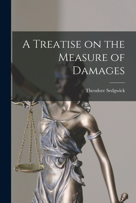 A TREATISE ON THE MEASURE OF DAMAGES