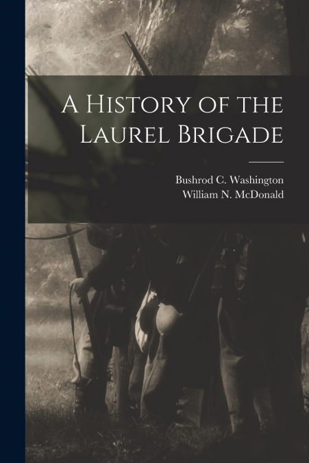 A HISTORY OF THE LAUREL BRIGADE