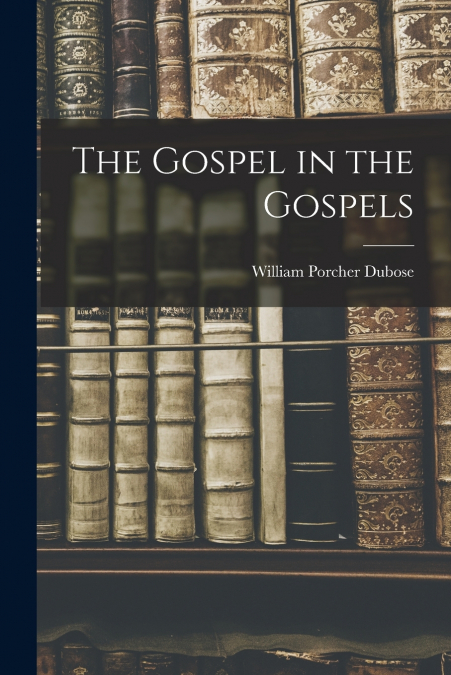 THE GOSPEL IN THE GOSPELS
