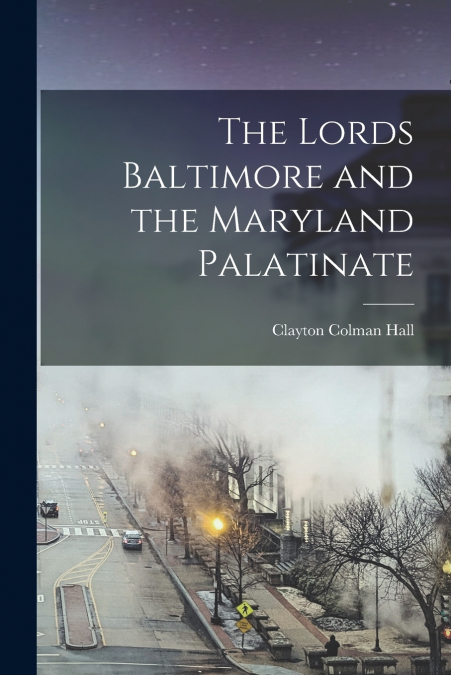 THE LORDS BALTIMORE AND THE MARYLAND PALATINATE