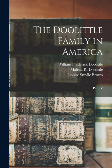 THE DOOLITTLE FAMILY IN AMERICA, PART IV