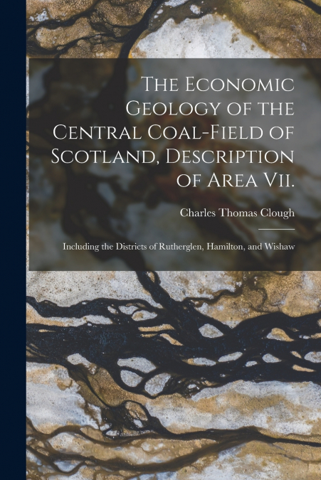 THE ECONOMIC GEOLOGY OF THE CENTRAL COAL-FIELD OF SCOTLAND,